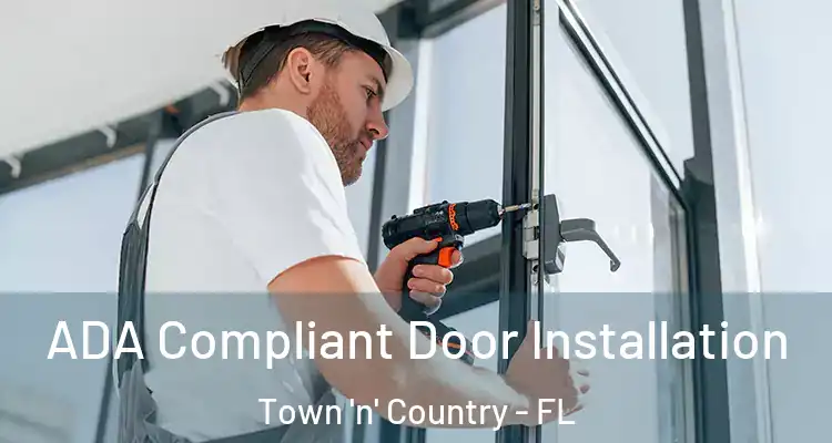 ADA Compliant Door Installation Town 'n' Country - FL