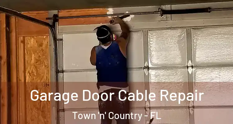 Garage Door Cable Repair Town 'n' Country - FL