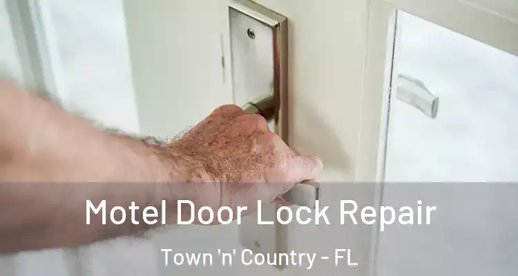 Motel Door Lock Repair Town 'n' Country - FL