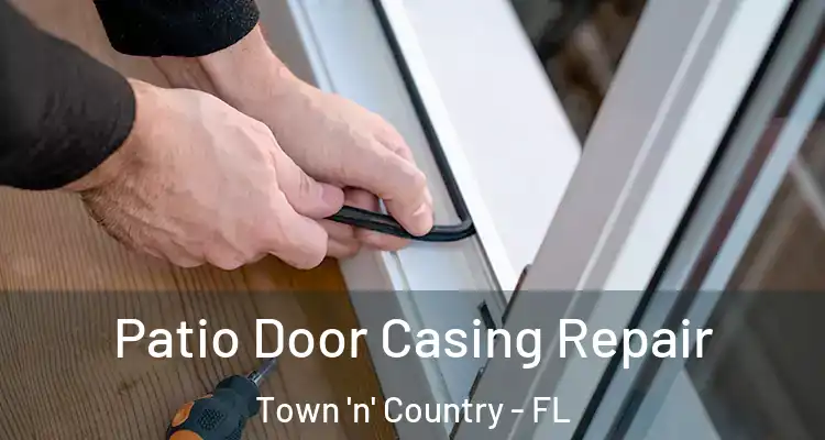 Patio Door Casing Repair Town 'n' Country - FL
