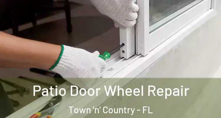 Patio Door Wheel Repair Town 'n' Country - FL