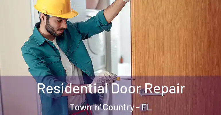 Residential Door Repair Town 'n' Country - FL